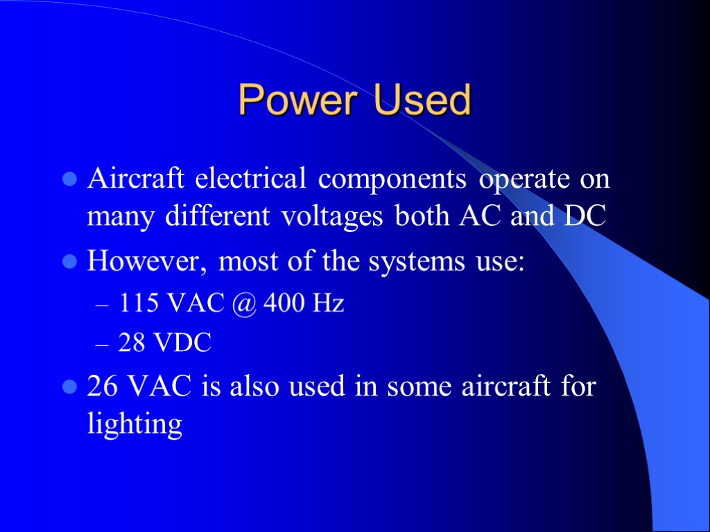 Power Used Aircraft electrical components operate on many different voltages both AC and DC